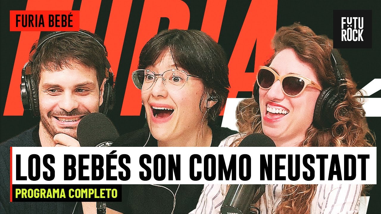LOS BEB&Eacute;S SON COMO NEUSTADT | PROGRAMA COMPLETO de FURIA BEB&Eacute;