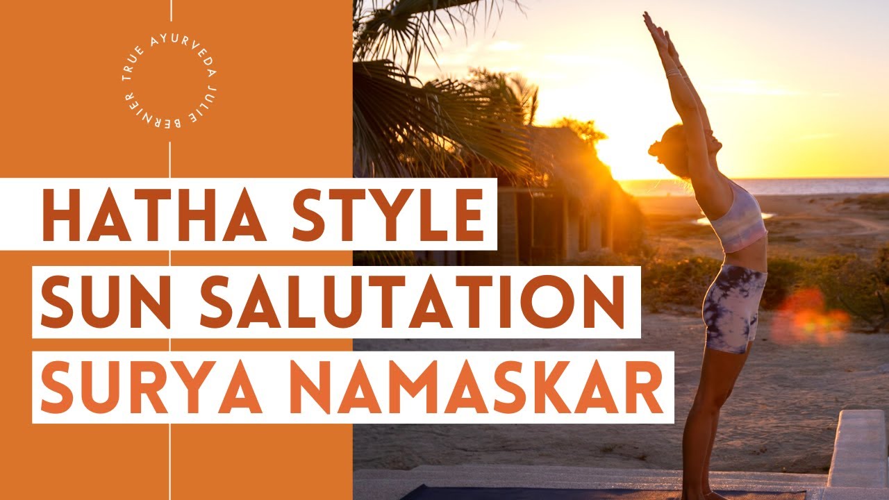 Hatha Style Sun Salutation | Surya Namaskar by Julie Bernier | True Ayurveda