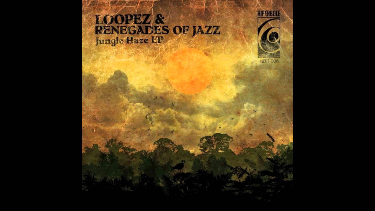 Loopez & Renegades Of Jazz - Jungle Haze
