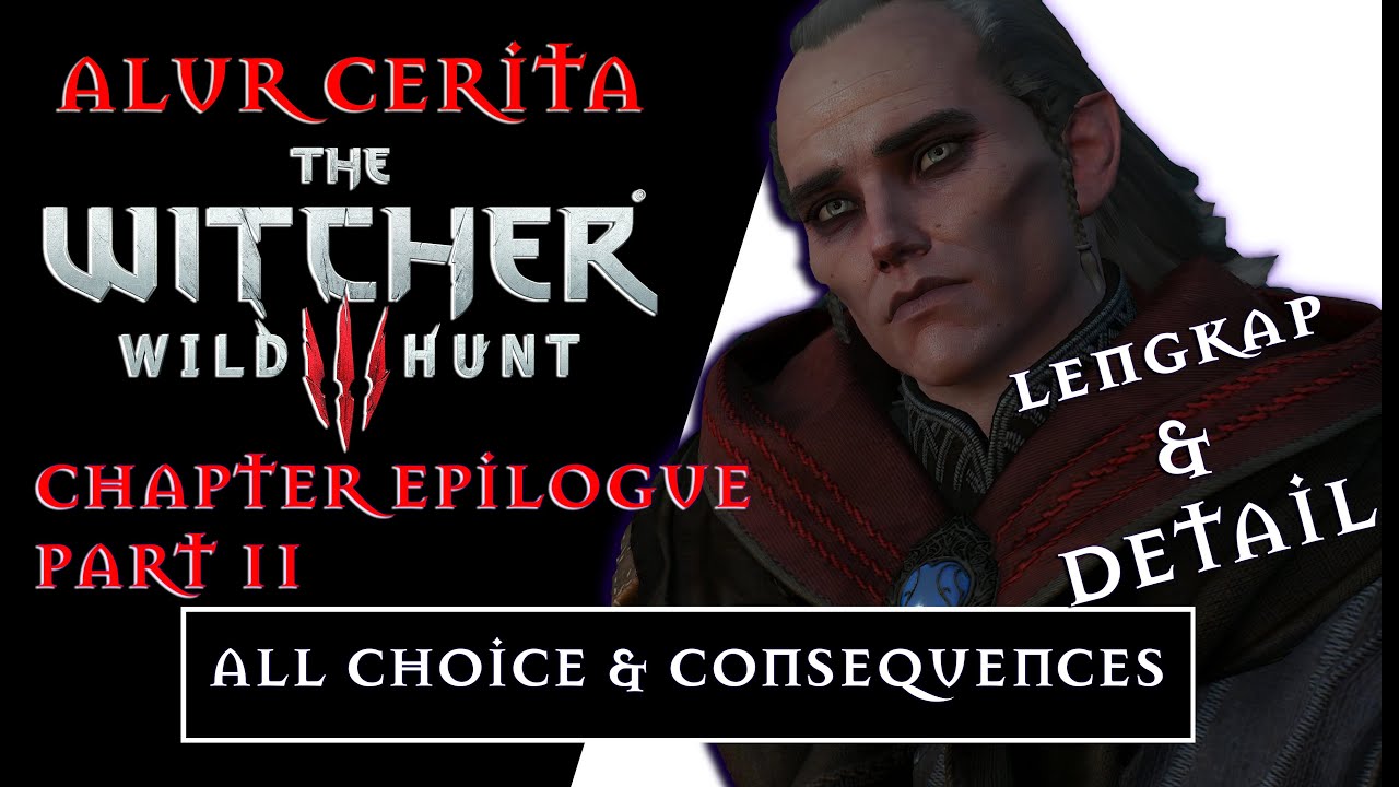 ALUR CERITA THE WITCHER 3 CHAPTER: EPILOGUE PART 2 - ALL CHOICE & CONSEQUENCES (LENGKAP DAN DETAIL)
