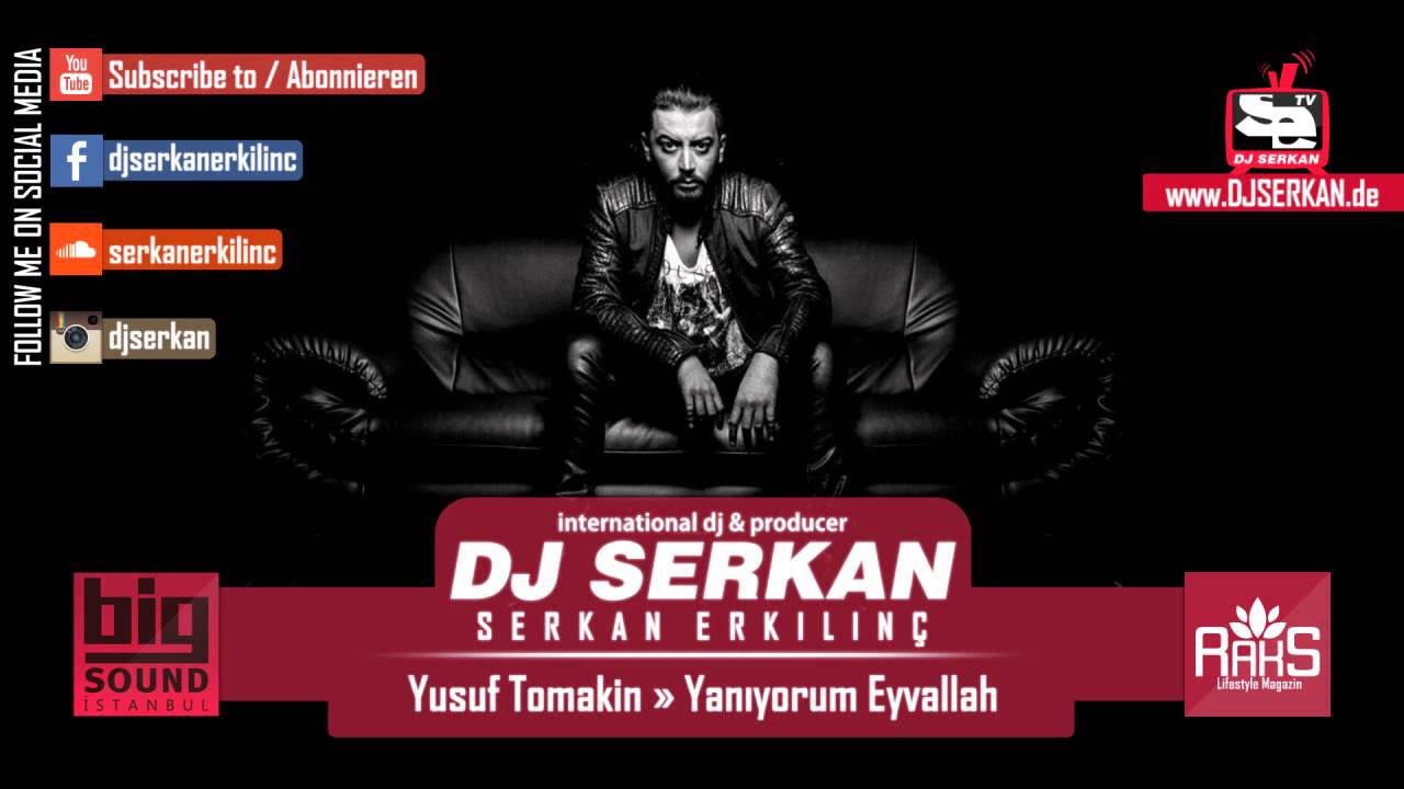 Yusuf Tomakin - Yanıyorum Eyvallah Remix (Serkan Erkılınç) www.DJSERKAN.de