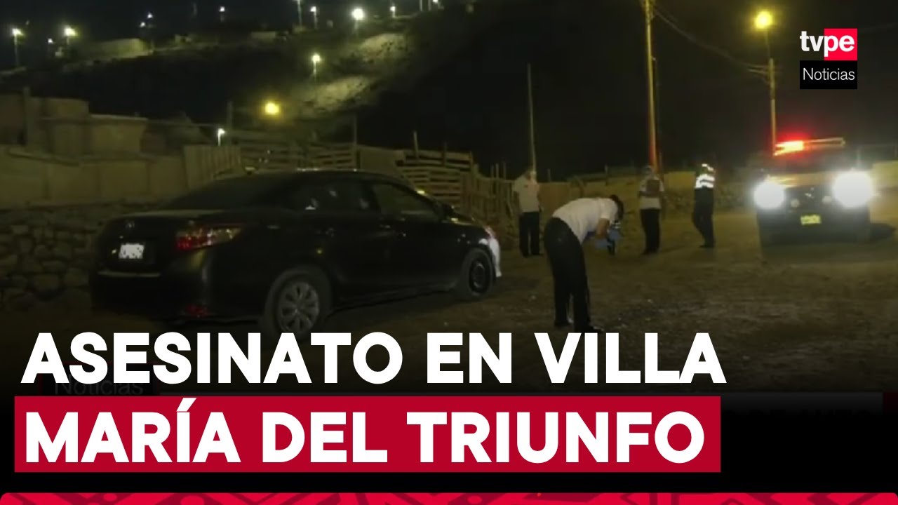 Doble homicidio en Villa María del Triunfo: investigan asesinato de dos personas dentro de vehículo