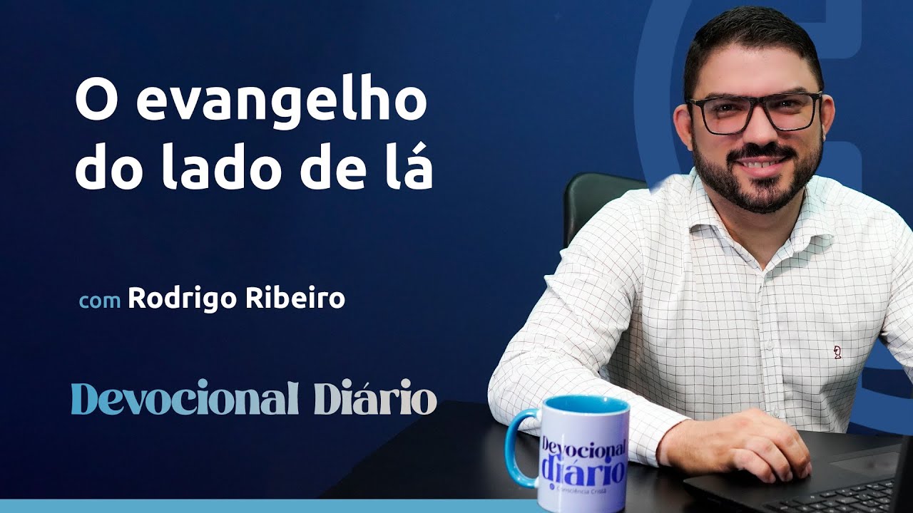 DEVOCIONAL DIÁRIO - O evangelho do lado de lá - Romanos 1.8-15