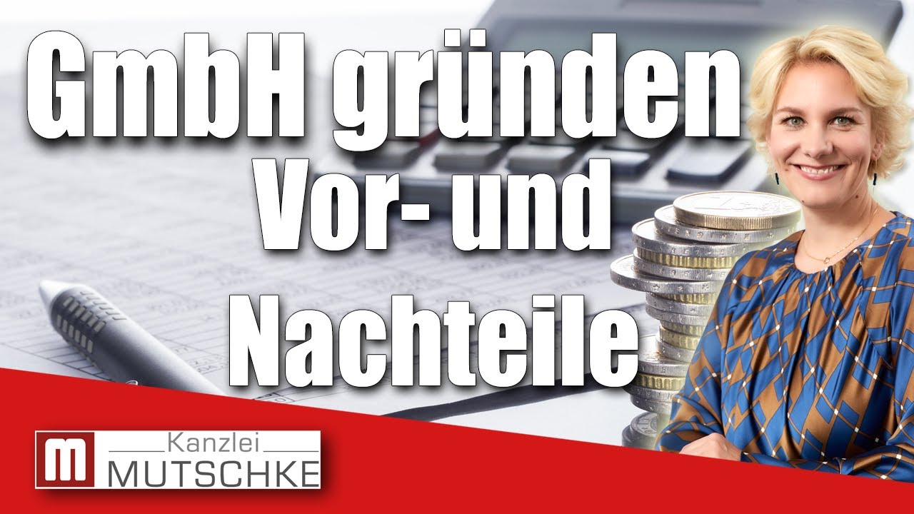 GmbH gründen - ja oder nein? Wo liegen die Vorteile, wo die Nachteile einer GmbH?
