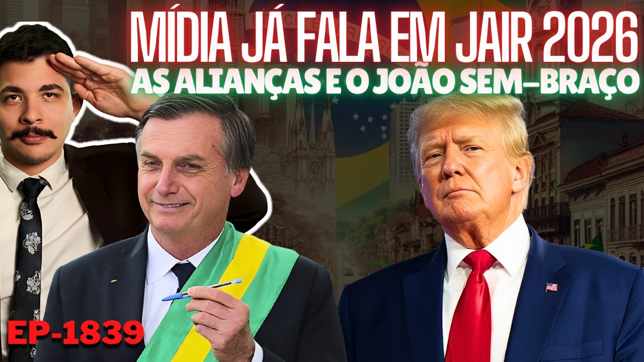 Trump: Mídia JÁ FALA em Bolsonaro 2026 + As ALIANÇAS e o João Sem-Braço + Cedeu e Cedeu com Força.