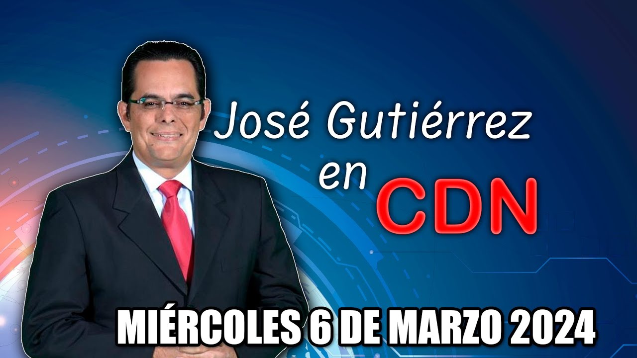 JOSÉ GUTIÉRREZ EN CDN - 6 DE MARZO 2024