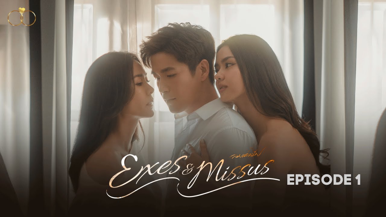 Exes & Missus Thai Series (ENG SUB) EP 1