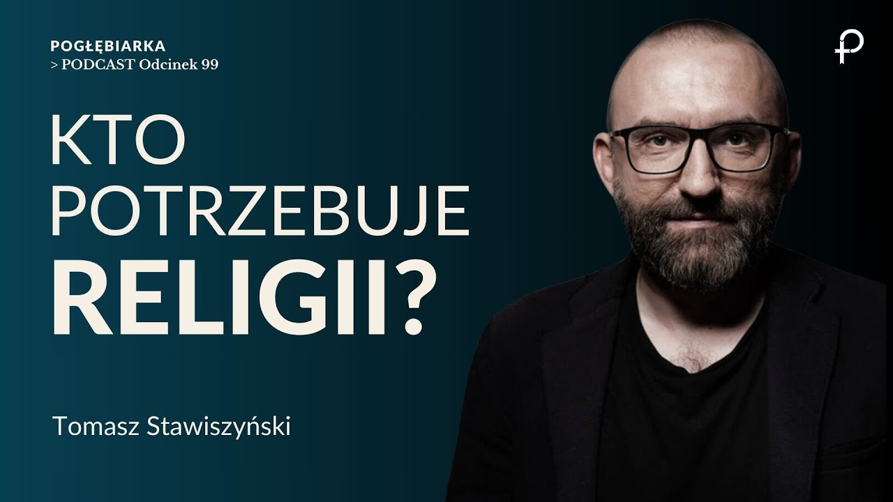 Pogłębiarka #PODCAST [#99] Kto potrzebuje RELIGII? Tomasz Stawiszyński