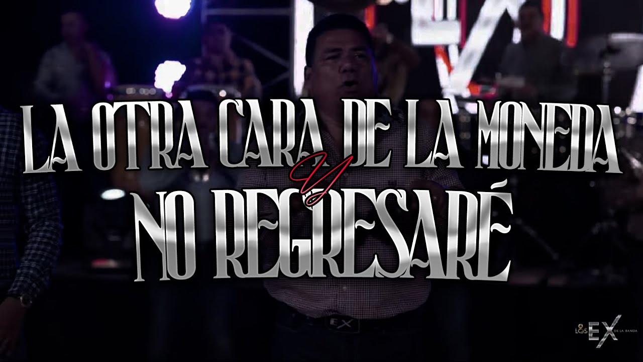 LA OTRA CARA DE LA MONEDA / NO REGRESARÉ - LOS EX DE LA BANDA (POPURRÍ VIDEO OFICAL)