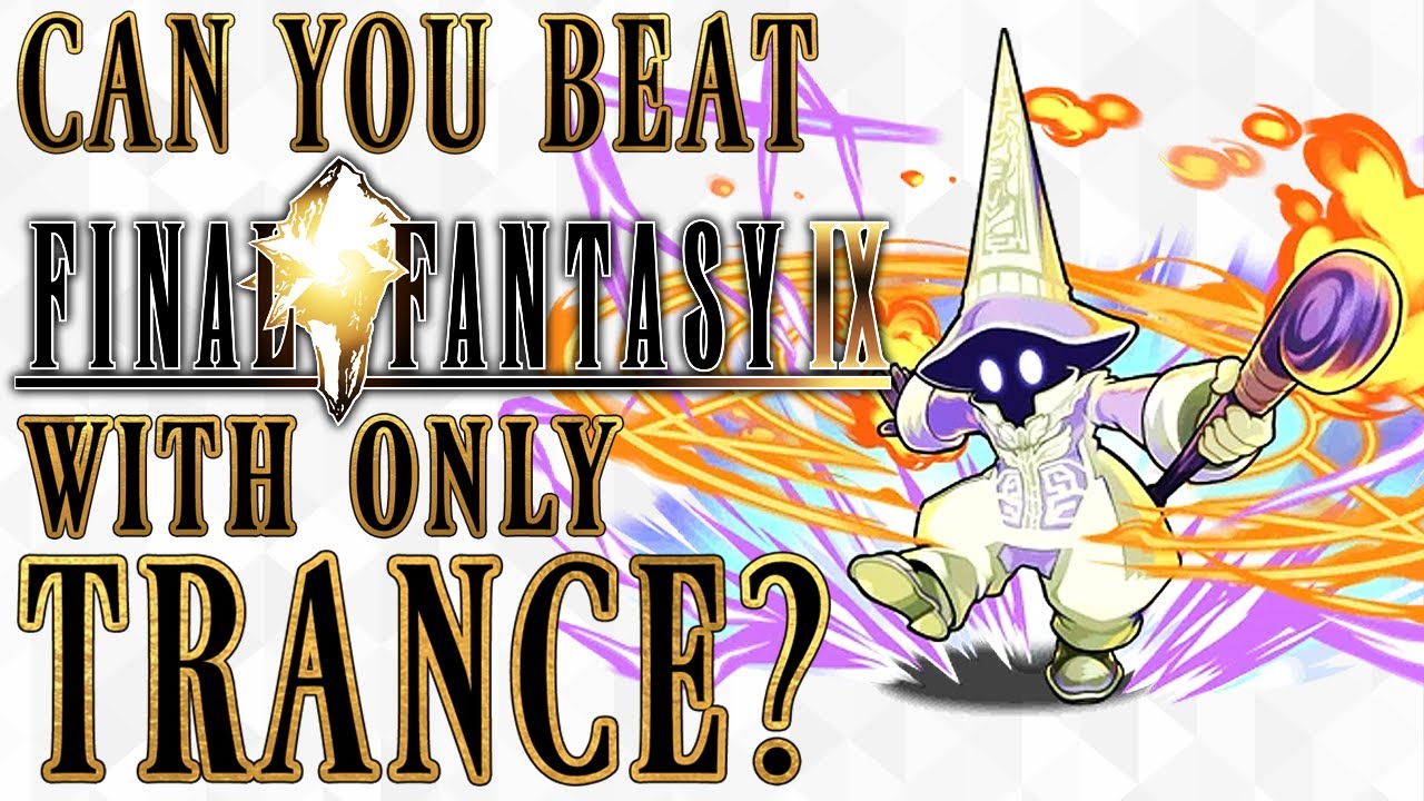 Can You Beat Final Fantasy 9 With Only Trance?