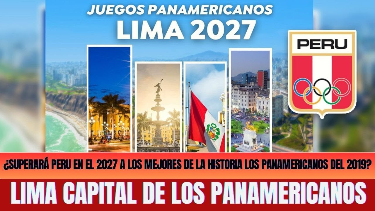 LIMA CAPITAL DE LOS PANAMERICANOS ¿Superará Perú en el 2027 a los Mejores de la Historia del 2019?