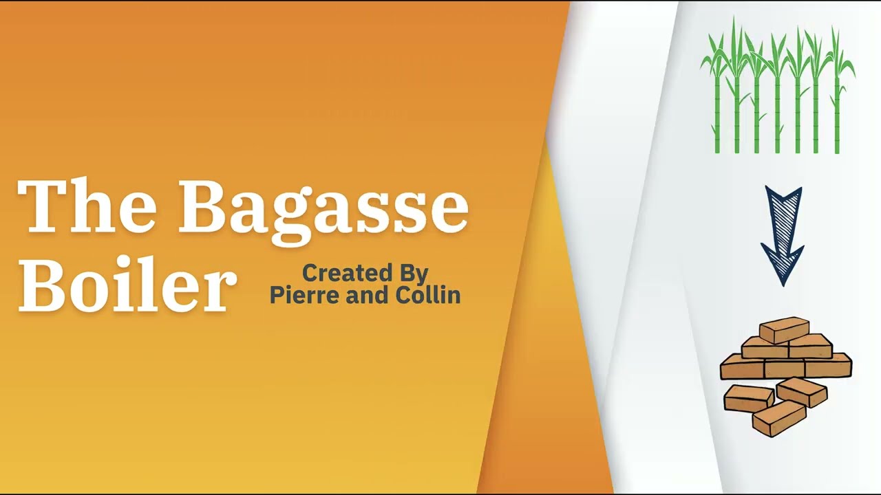 The Bagasse Boiler | Created By Collin and Pierre