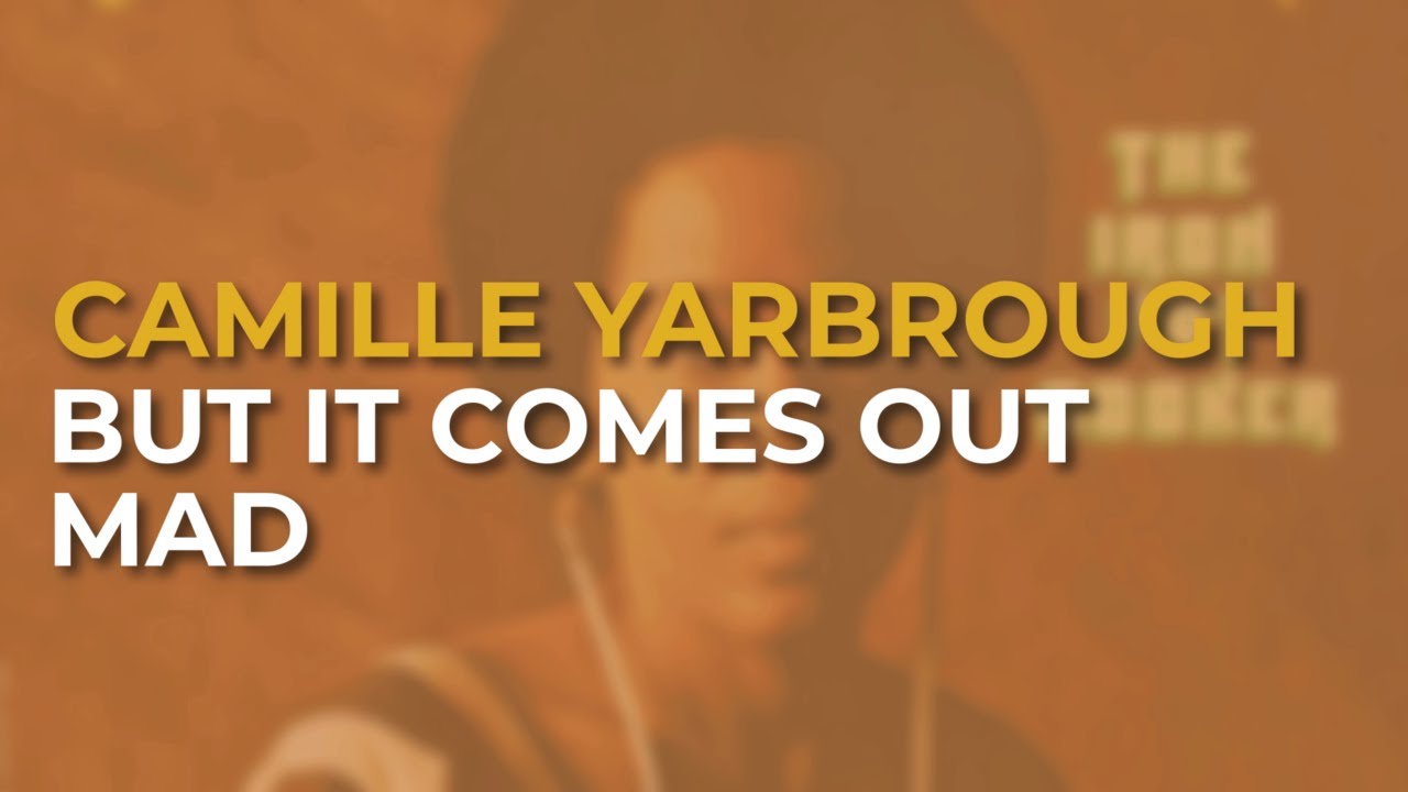 Camille Yarbrough - But It Comes Out Mad (Official Audio)