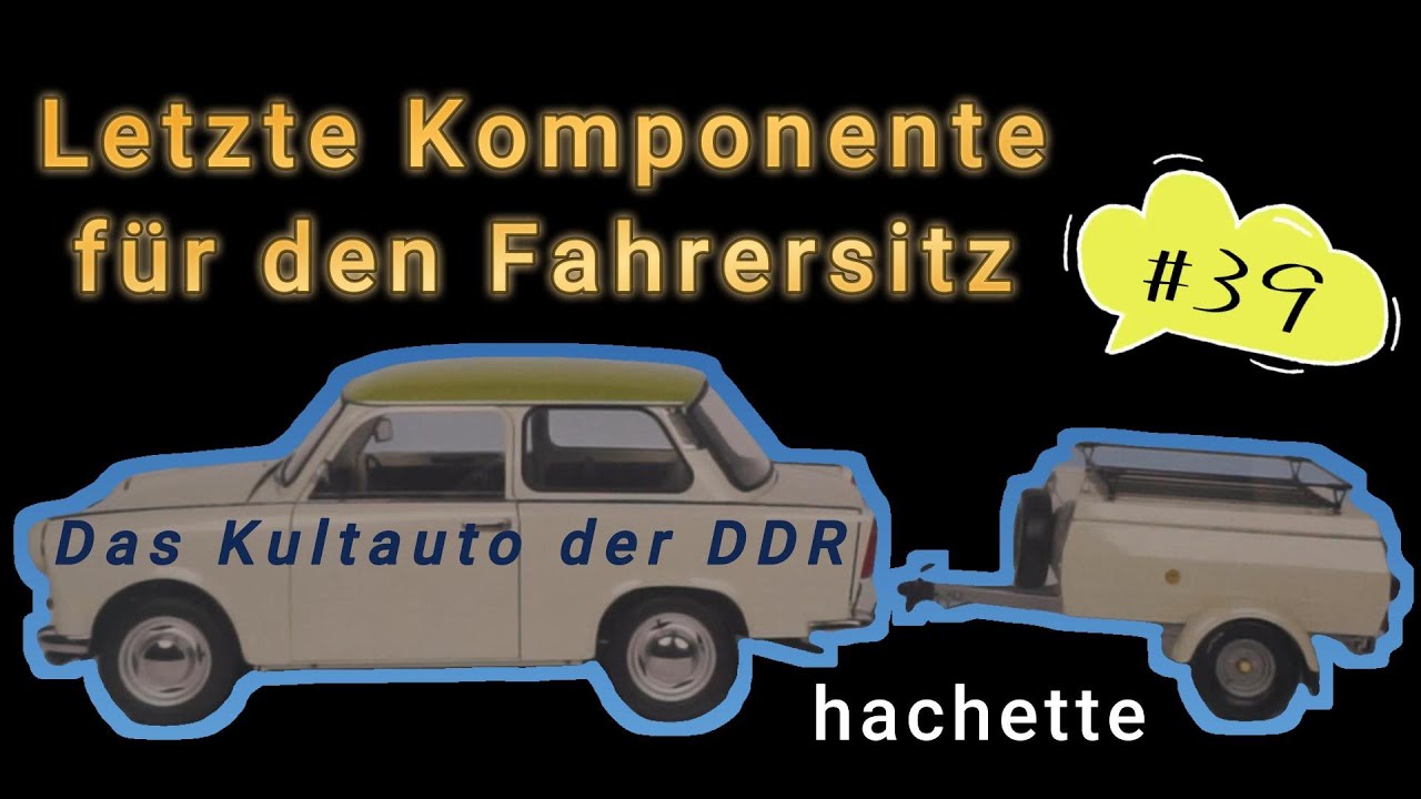 Das Kultauto der DDR  -  Hachette Ausgabe 39  -  Letzte Komponente für den Fahrersitz