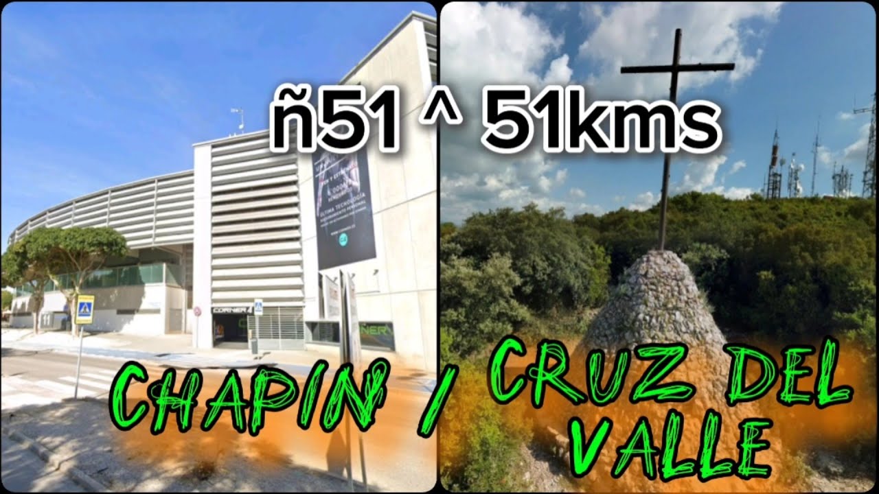 ñ51 ^ 51kms Chapín / Cruz del Valle