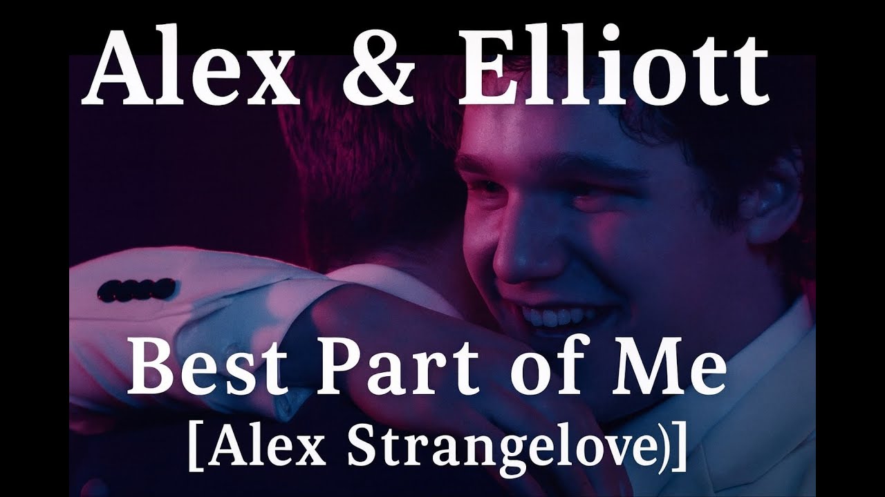 Alex & Elliott - Best Part of Me (Alex Strangelove)