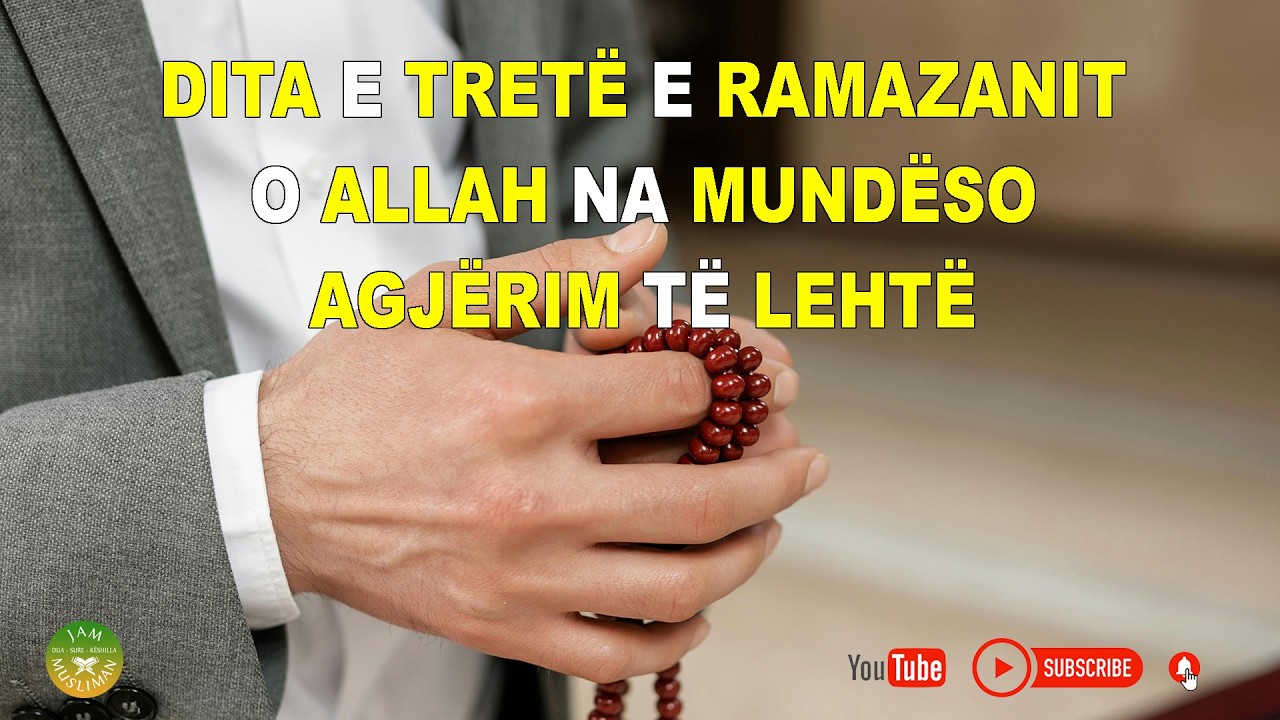 Dita e Tretë e Ramazanit, O Allah na mundëso agjërim të lehtë