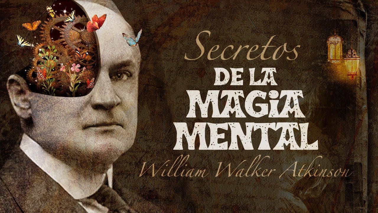 William Walker Atkinson - SECRETOS DE LA MAGIA MENTAL 🧠 | Audiolibro COMPLETO en Español
