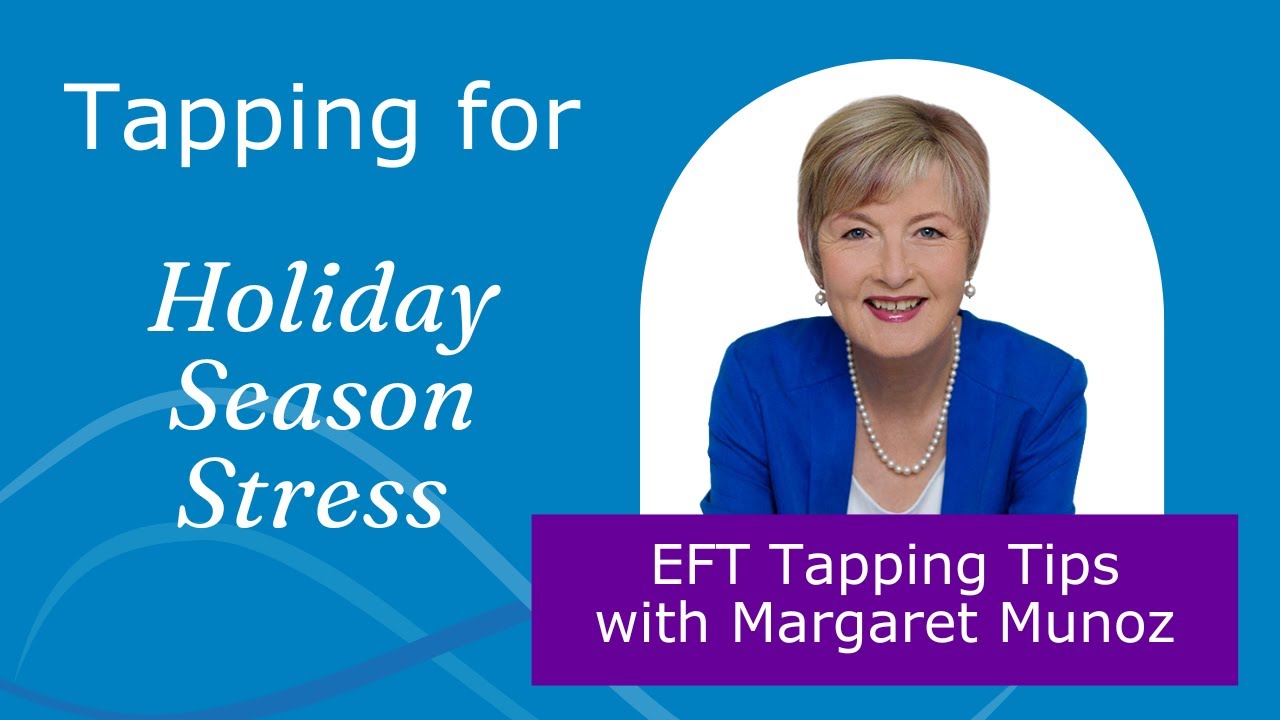 Tapping for Holiday Season Stress - EFT Tapping Tips with Margaret Munoz