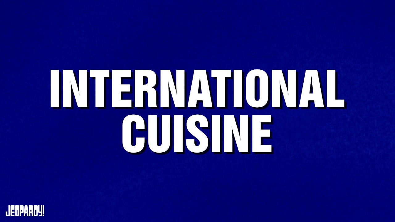 International Cuisine | Category | JEOPARDY!