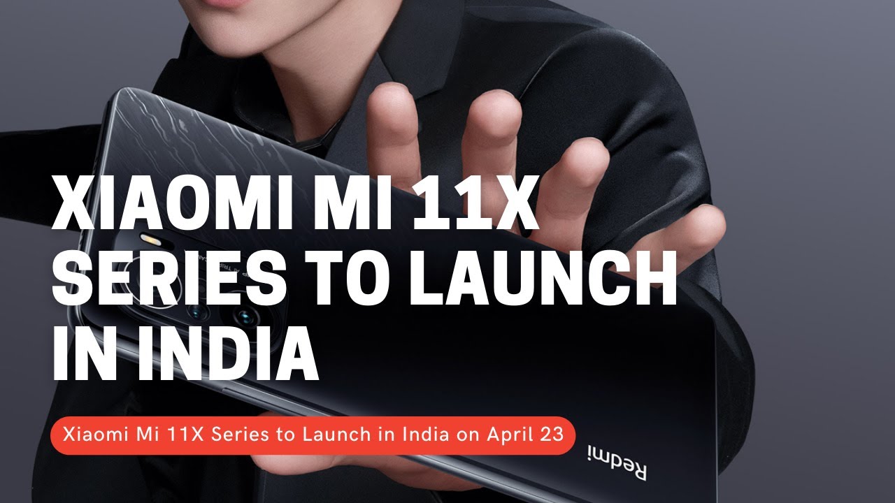 Xiaomi Mi 11X Series to Launch in India on April 23 / Mi 11X and Mi 11X Pro / Mi 11x price in india