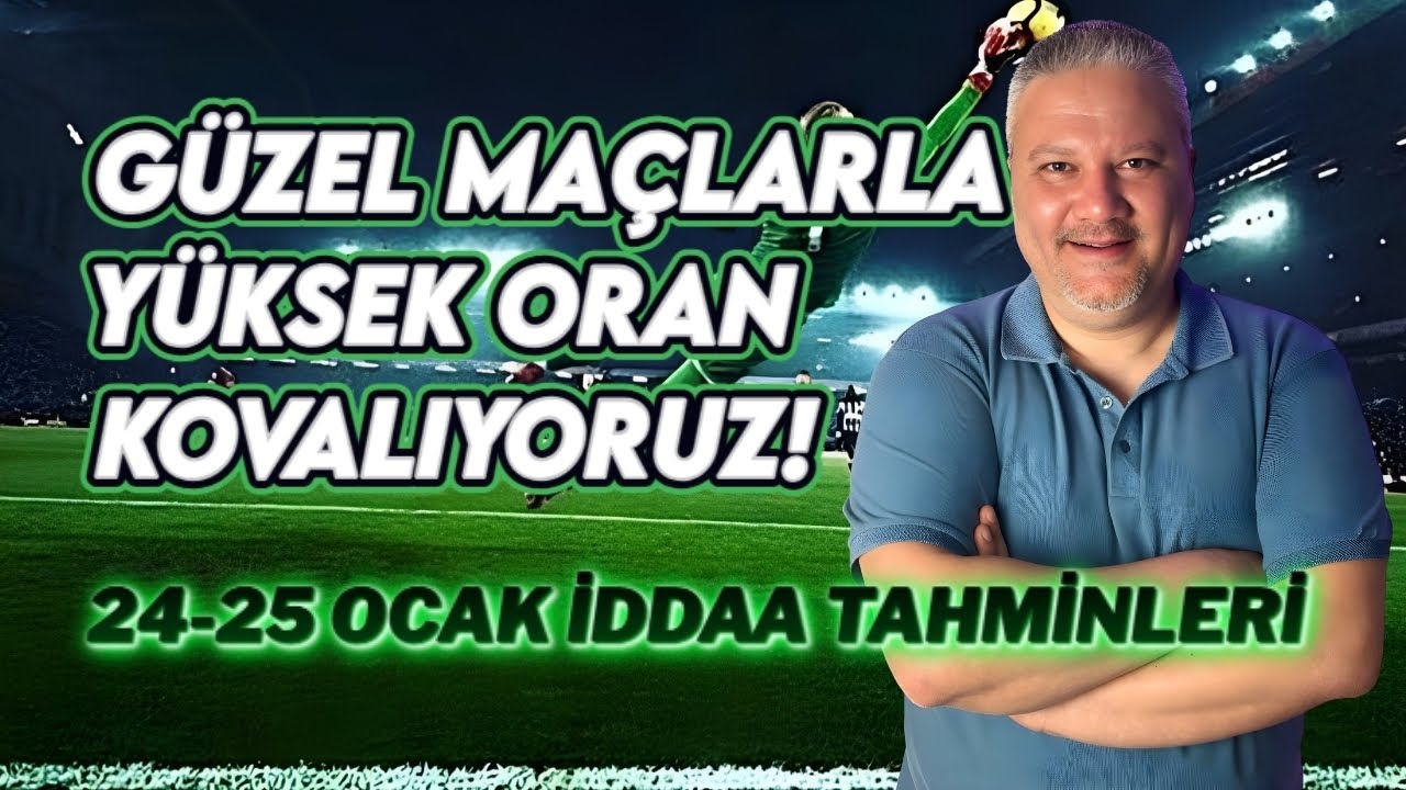 G&Uuml;ZEL MA&Ccedil;LARLA Y&Uuml;KSEK ORAN KOVALIYORUZ! 💰 | 24-25 Ocak İddaa Tahminleri & Analizleri