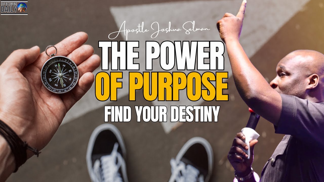 The Power of Purpose: Embrace Your Destiny and Live Meaningfully | Apostle Joshua Selman