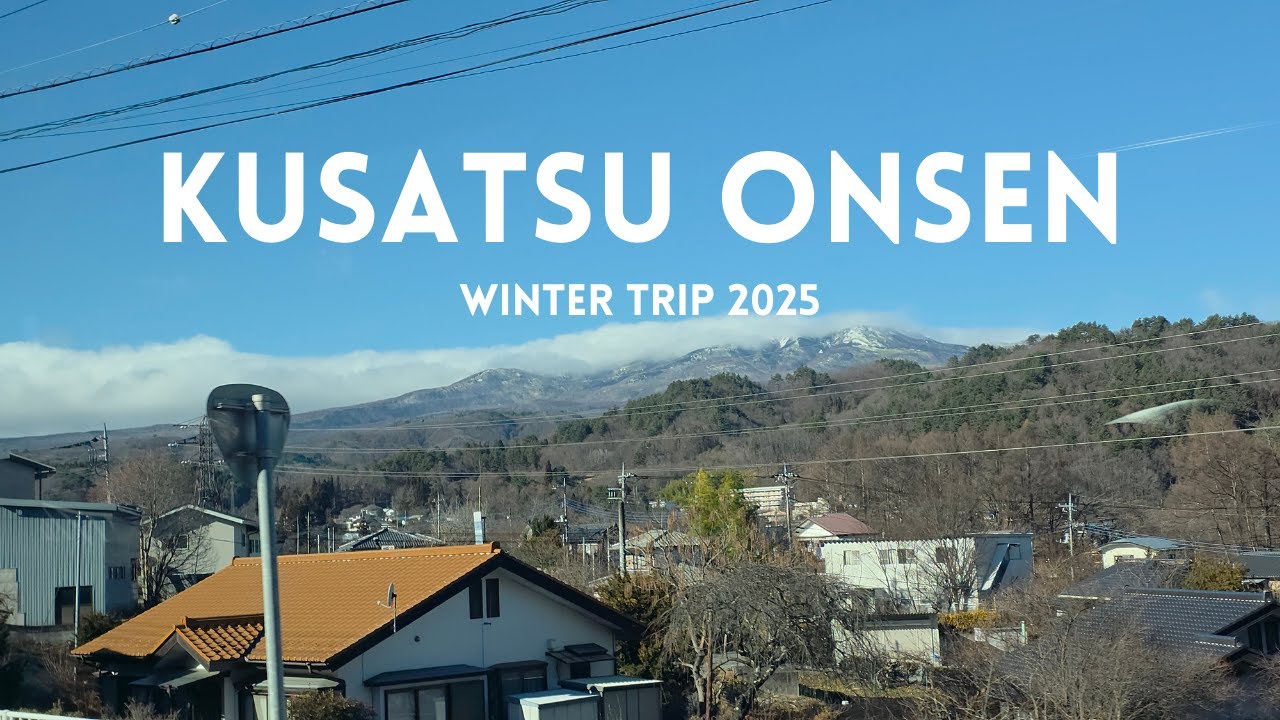 Steve Family Winter Vacation 2025  - Kusatsu Onsen Town