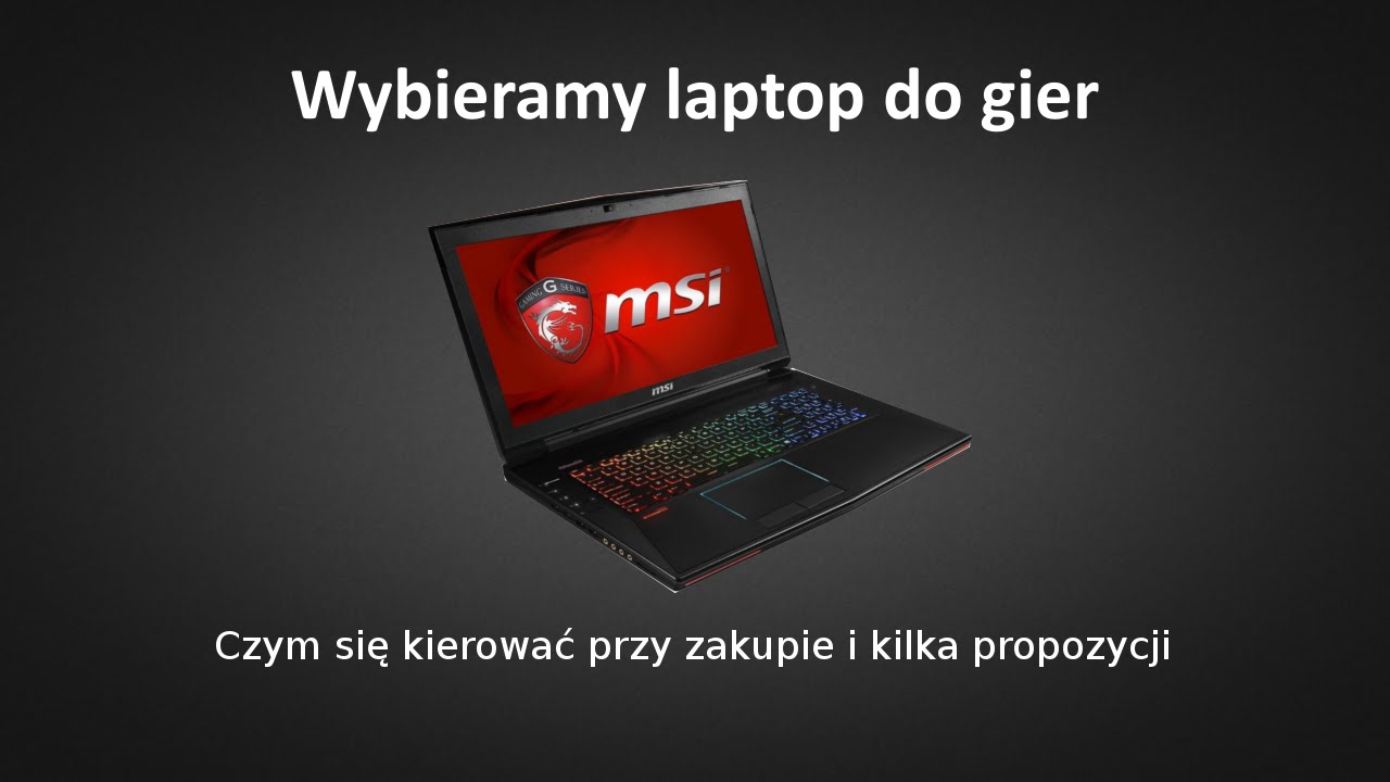 Laptop do gier - Czym się kierować? Jaki wybrać? Moje propozycje