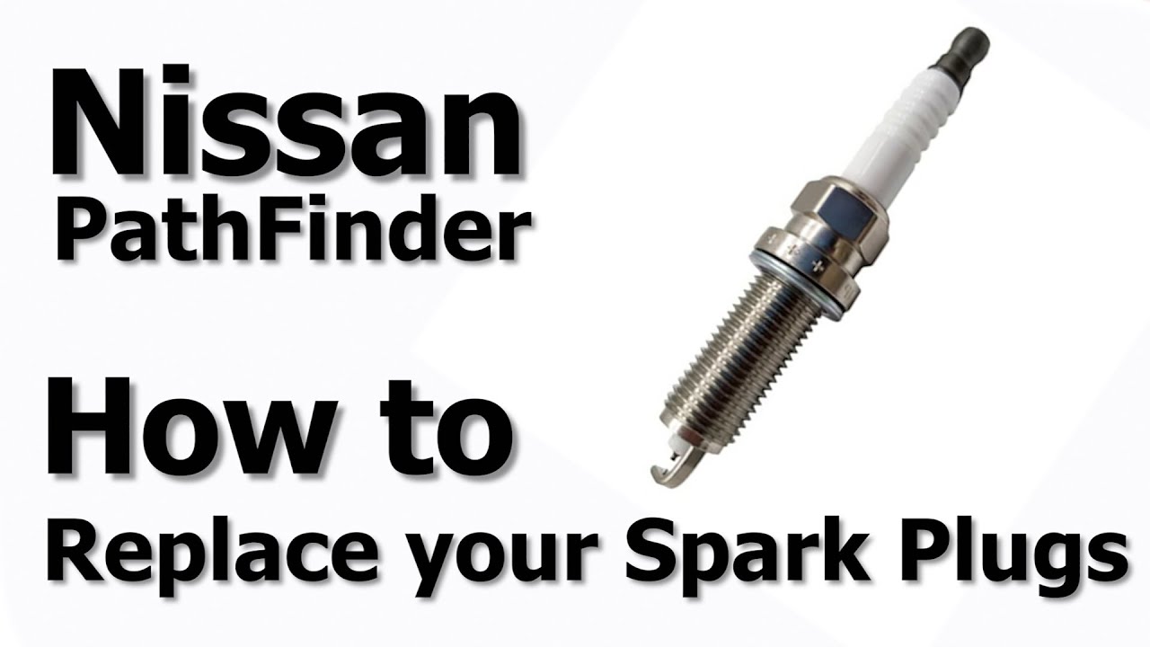 Master Spark Plug Replacement on Your Nissan Pathfinder: Step-by-Step Guide