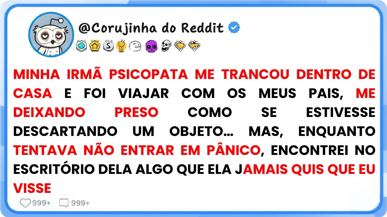 [HIST&Oacute;RIA COMPLETA] Minha irm&atilde; psicopata me trancou em casa e viajou com meus pais
