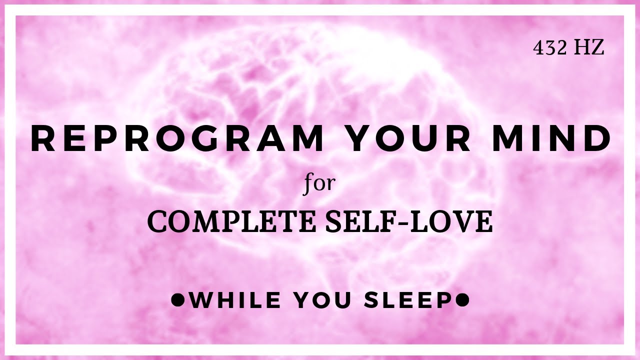 SELF LOVE Meditation - Reprogram Your Mind (While You Sleep)