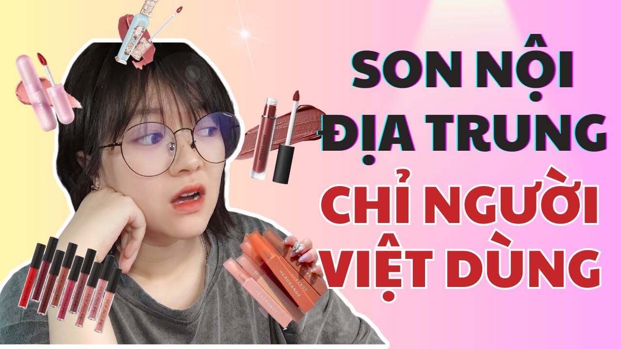 NHỮNG HÃNG SON NỘI ĐỊA TRUNG CHỈ NGƯỜI THẤY NGƯỜI VIỆT DÙNG | Cách chọn hãng son nội địa Trung