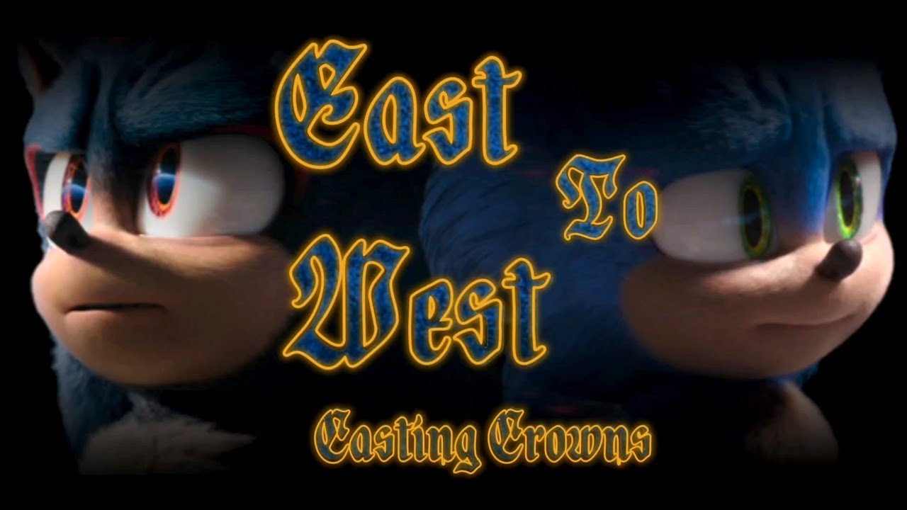 East To West - Casting Crowns || AMV || Sonic The Hedgehog