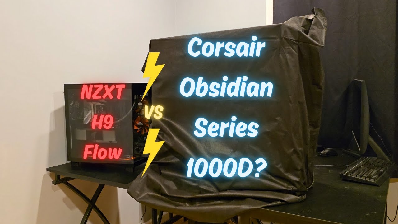 From NZXT H9 Flow to Corsair Obsidian Series 1000D Upgrade