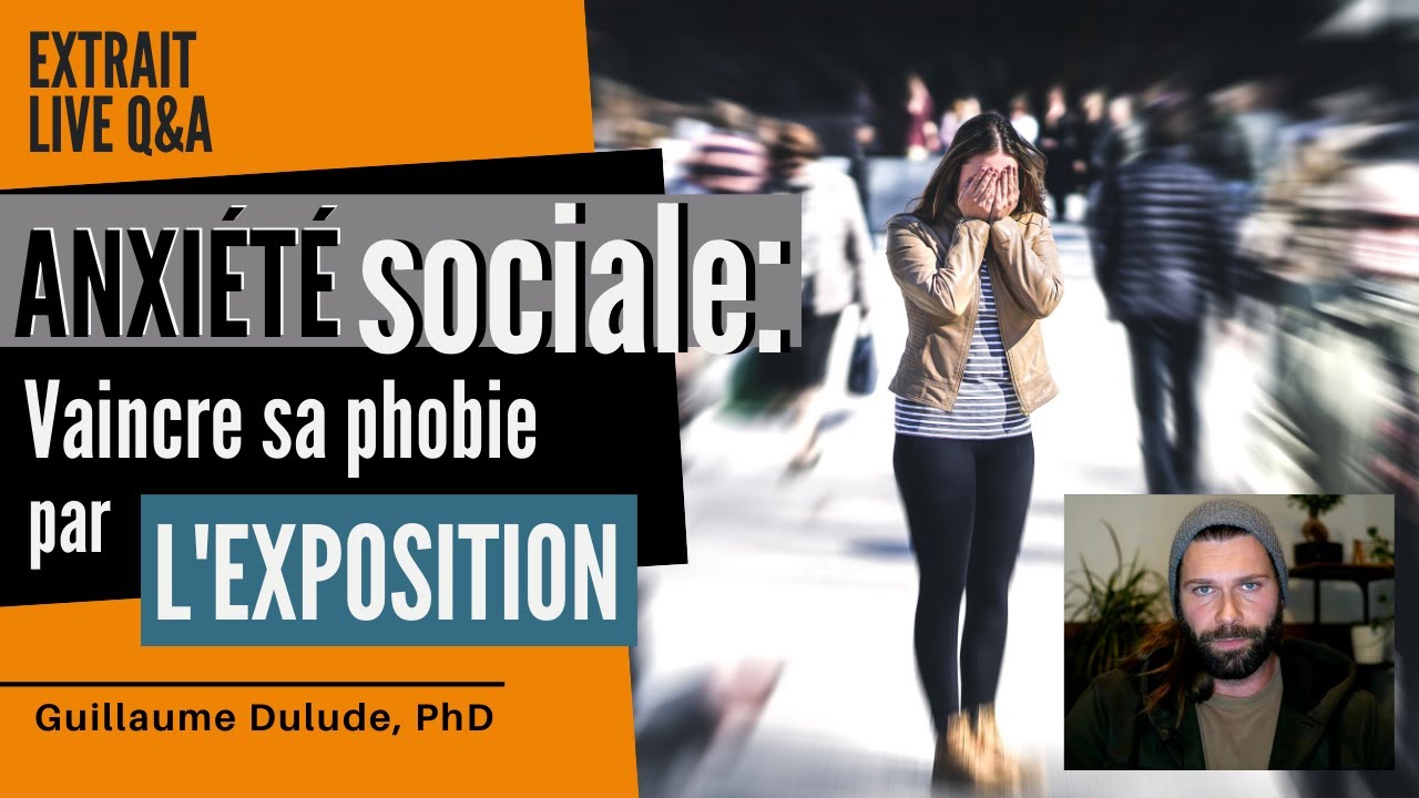 Anxiété sociale: vaincre sa phobie par l'exposition | Guillaume Dulude, PhD (PSYCOM)