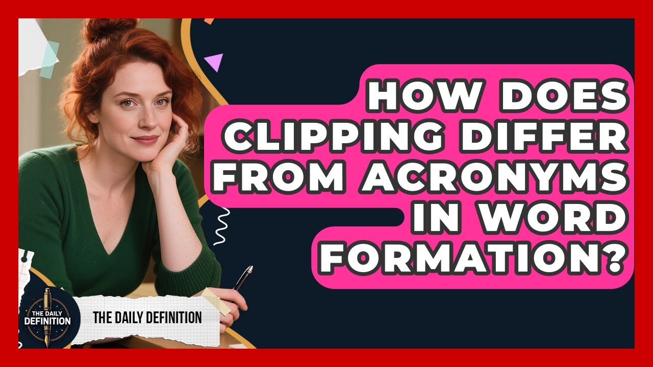 How Does Clipping Differ From Acronyms In Word Formation? - The Daily Definition