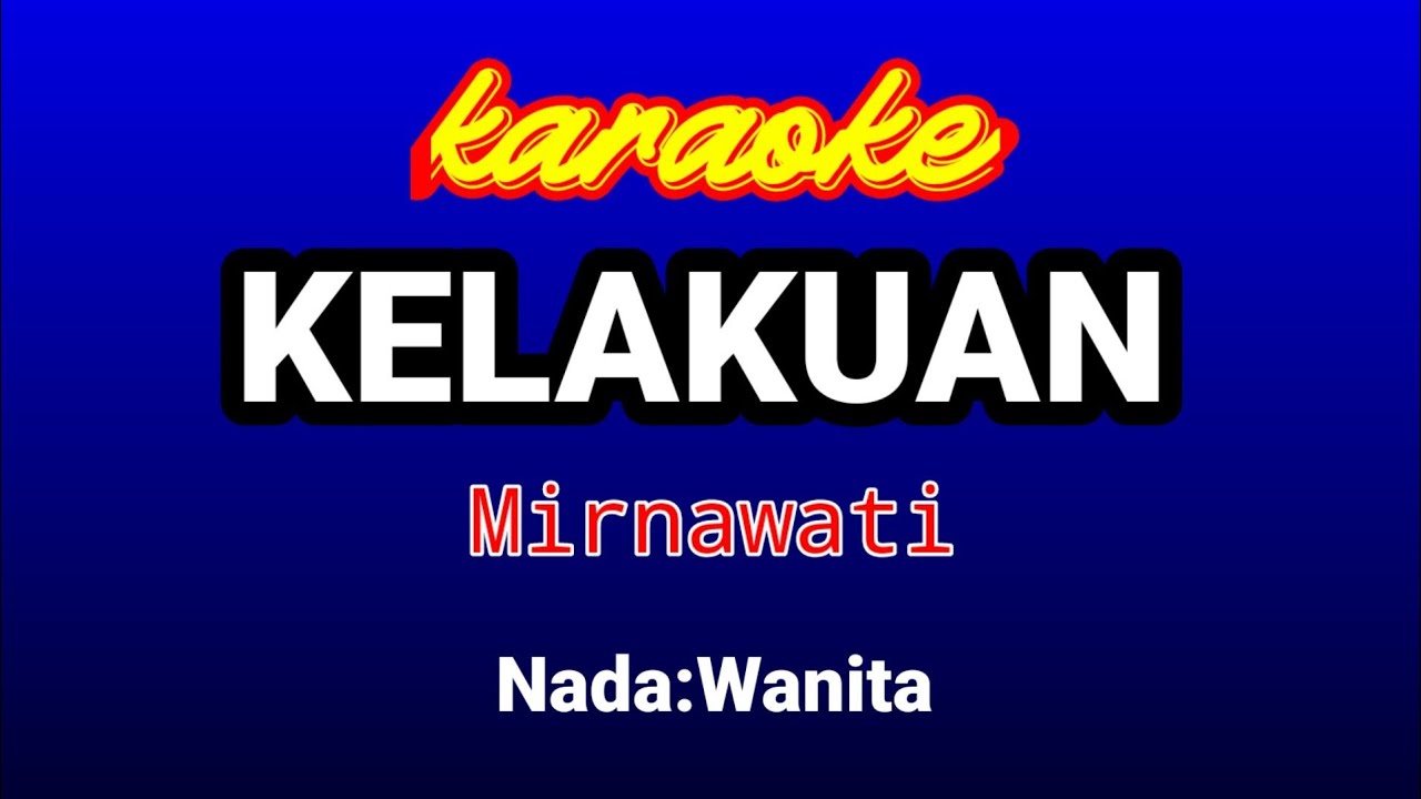 KELAKUAN Karaoke-Mirnawati