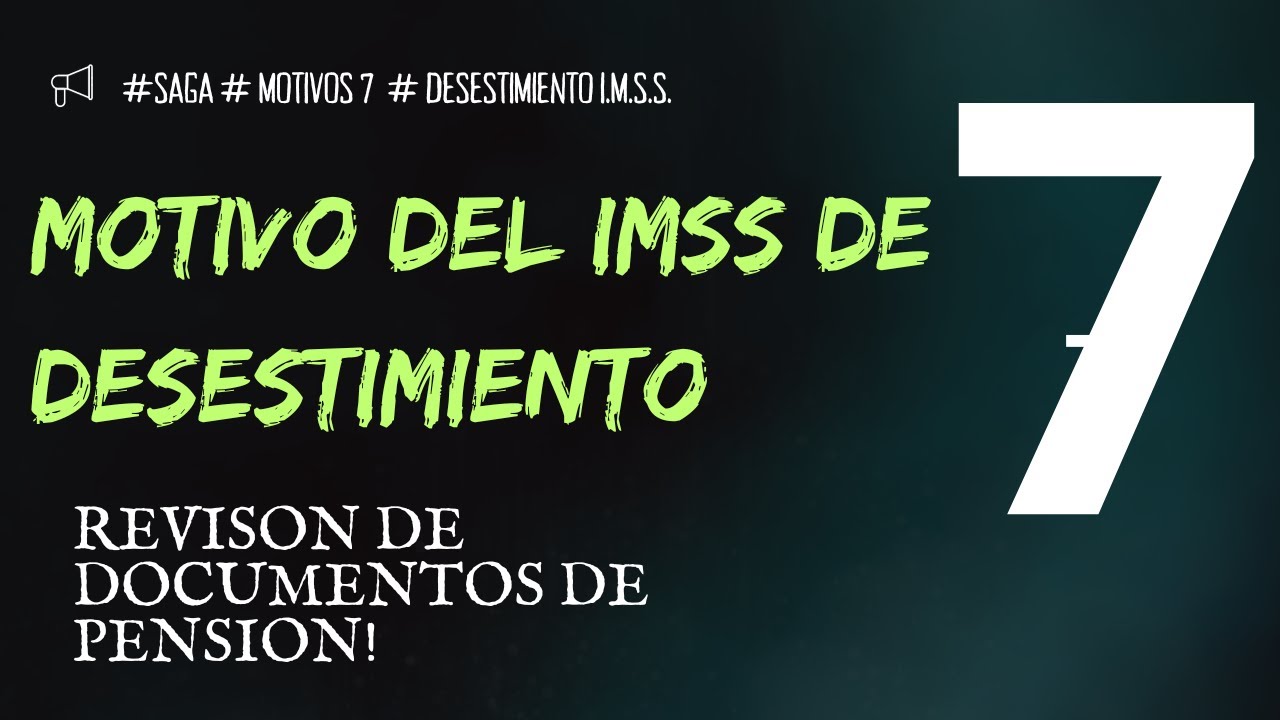 GAC14. :  MOTIVO 7 DEL DESISTIMIENTO DE TRAMITE DEL IMSS