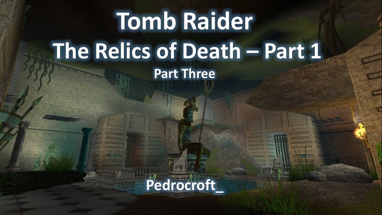 TRLE, The Relics of Death - Part 1 (Part Three)