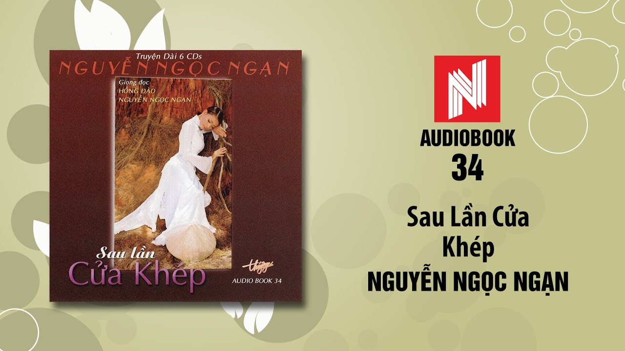 Nguyễn Ngọc Ngạn | Sau Lần Cửa Kh&eacute;p - Phần 1 (Audiobook 34)