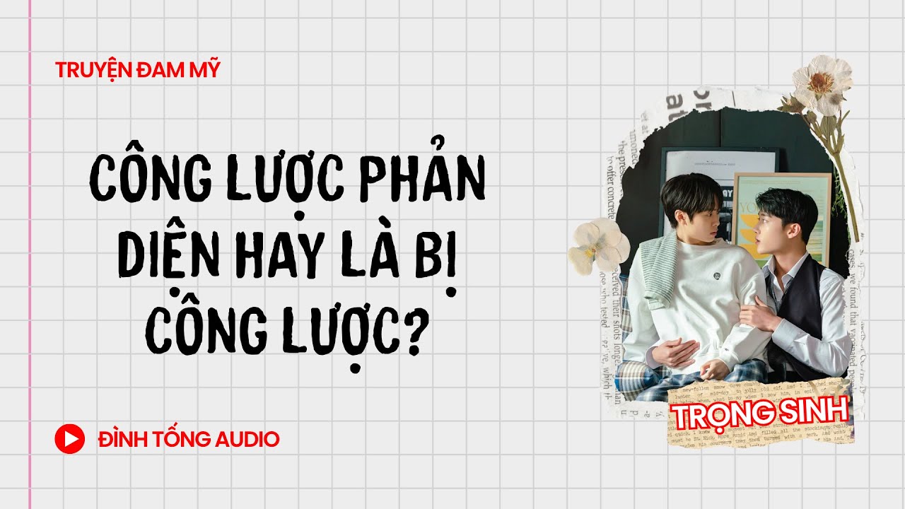 Truyện Đam Mỹ FULL || Công Lược Phản Diện Hay Là Bị Công Lược? || Đình Tống Audio