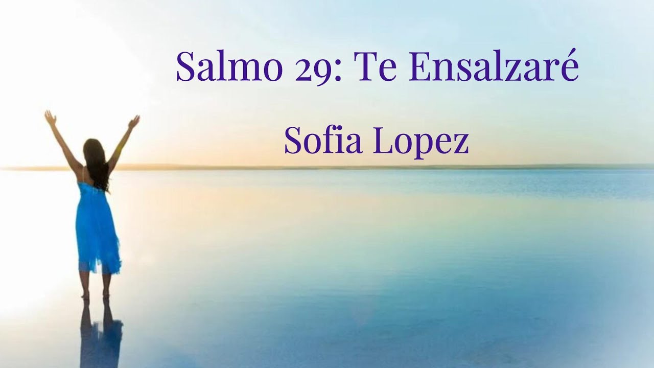Salmo 29: Te Ensalzaré - I Will Praise You - Sofia Lopez @SOFIALOPEZMUSIC