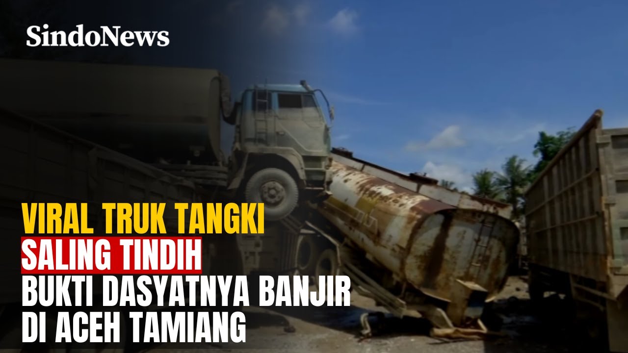 Viral! Truk Tangki Saling Tindih, Bukti Dahsyatnya Banjir di Aceh Tamiang | Sindo Trending