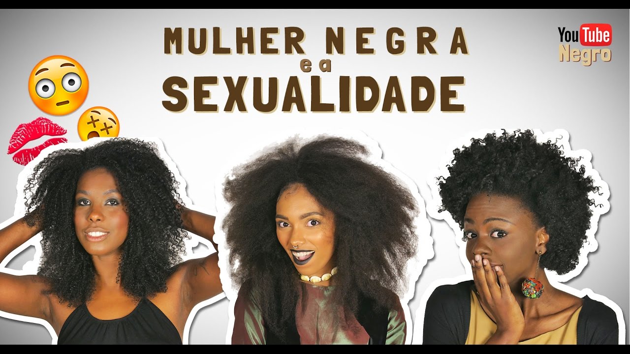 MULHER NEGRA E SEXUALIDADE - Com Xan Ravelli e Gabi Oliveira - #YouTubeNegro