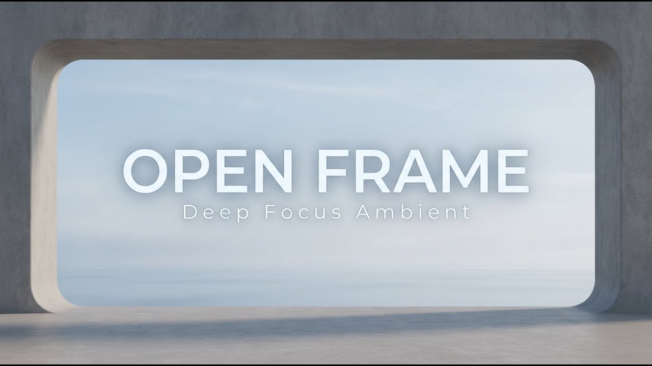 OPEN FRAME — Deep Focus Music for Study & Work (2 Hours)