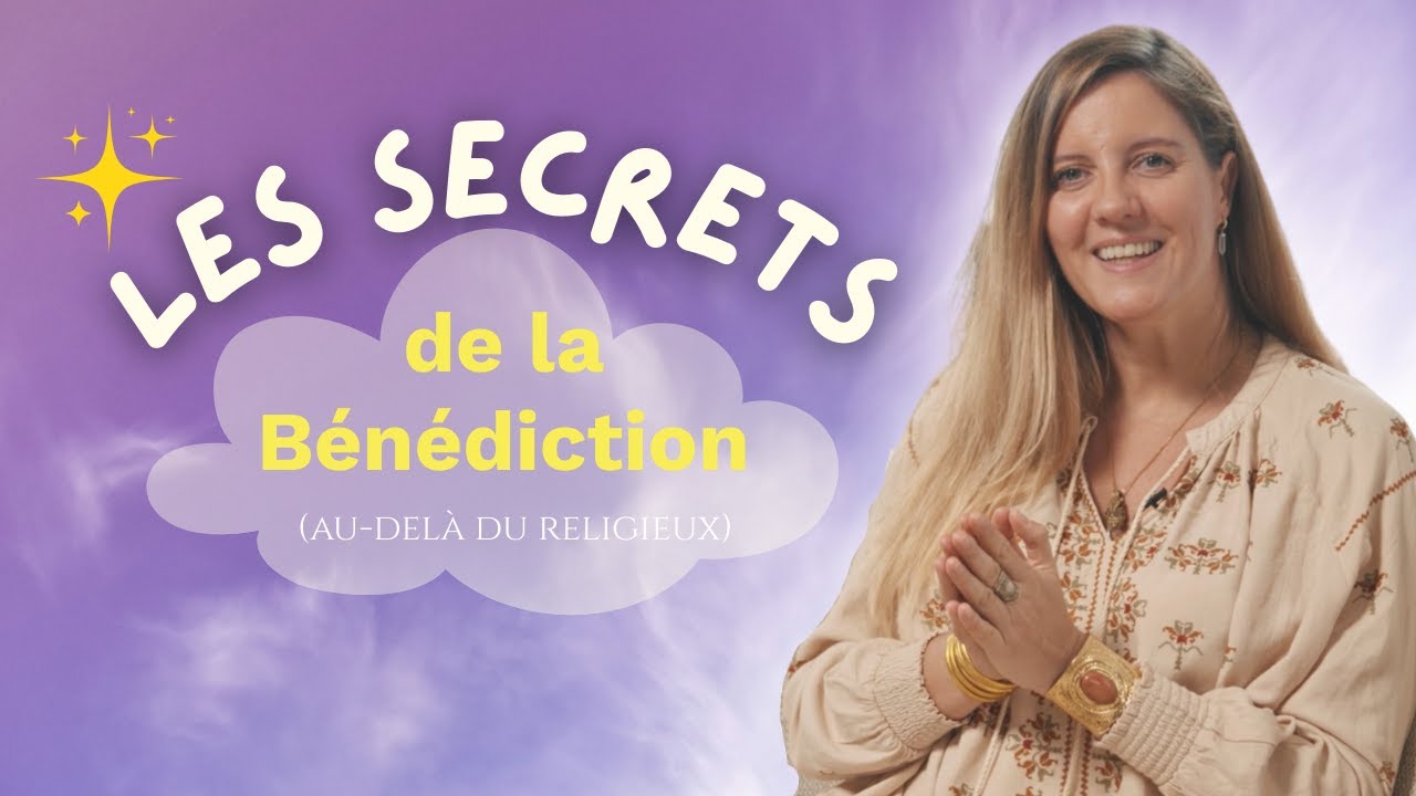 L'Art de Bénir - Épisode 1 : Les Secrets de la Bénédiction (au delà du religieux)