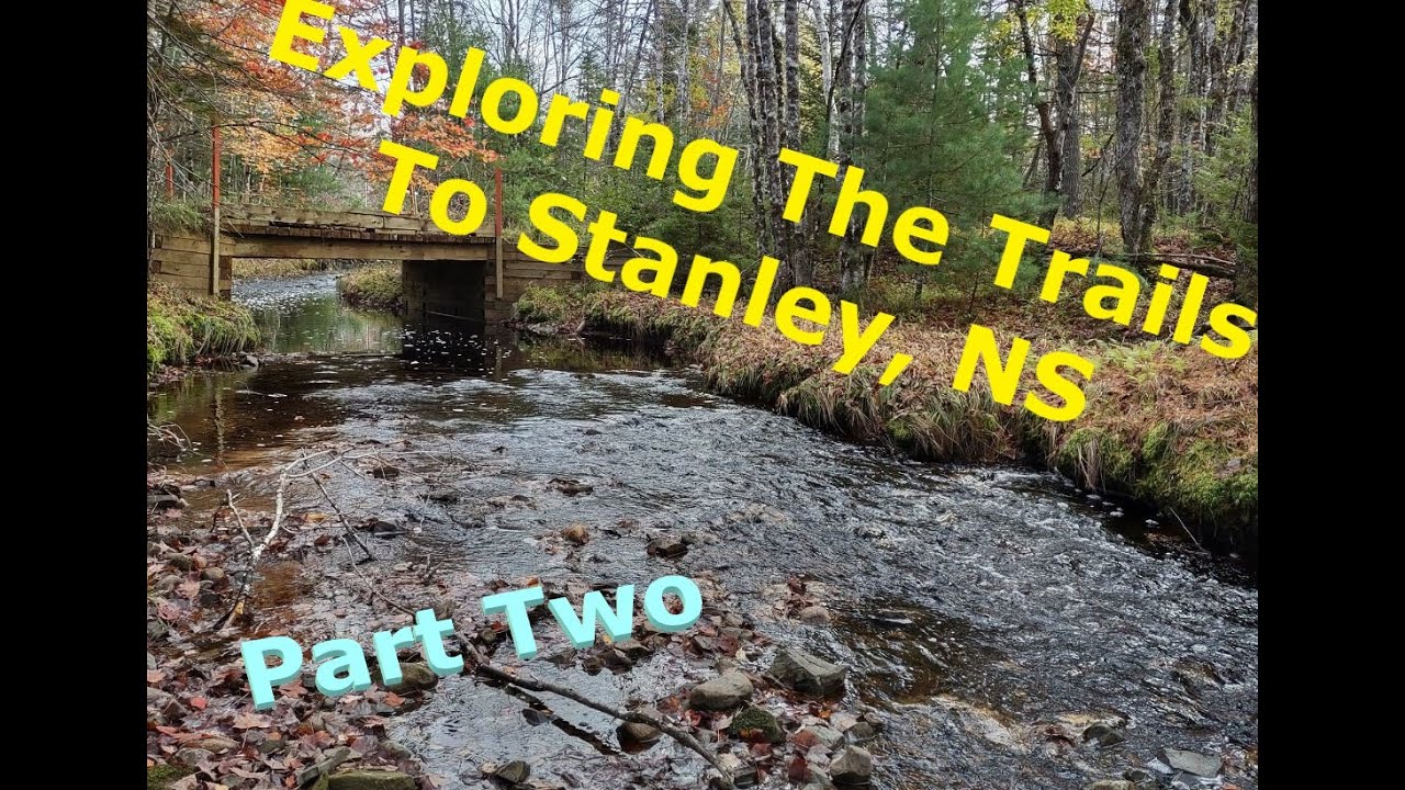 Exploring The Trails to Stanley, NS - Part Two