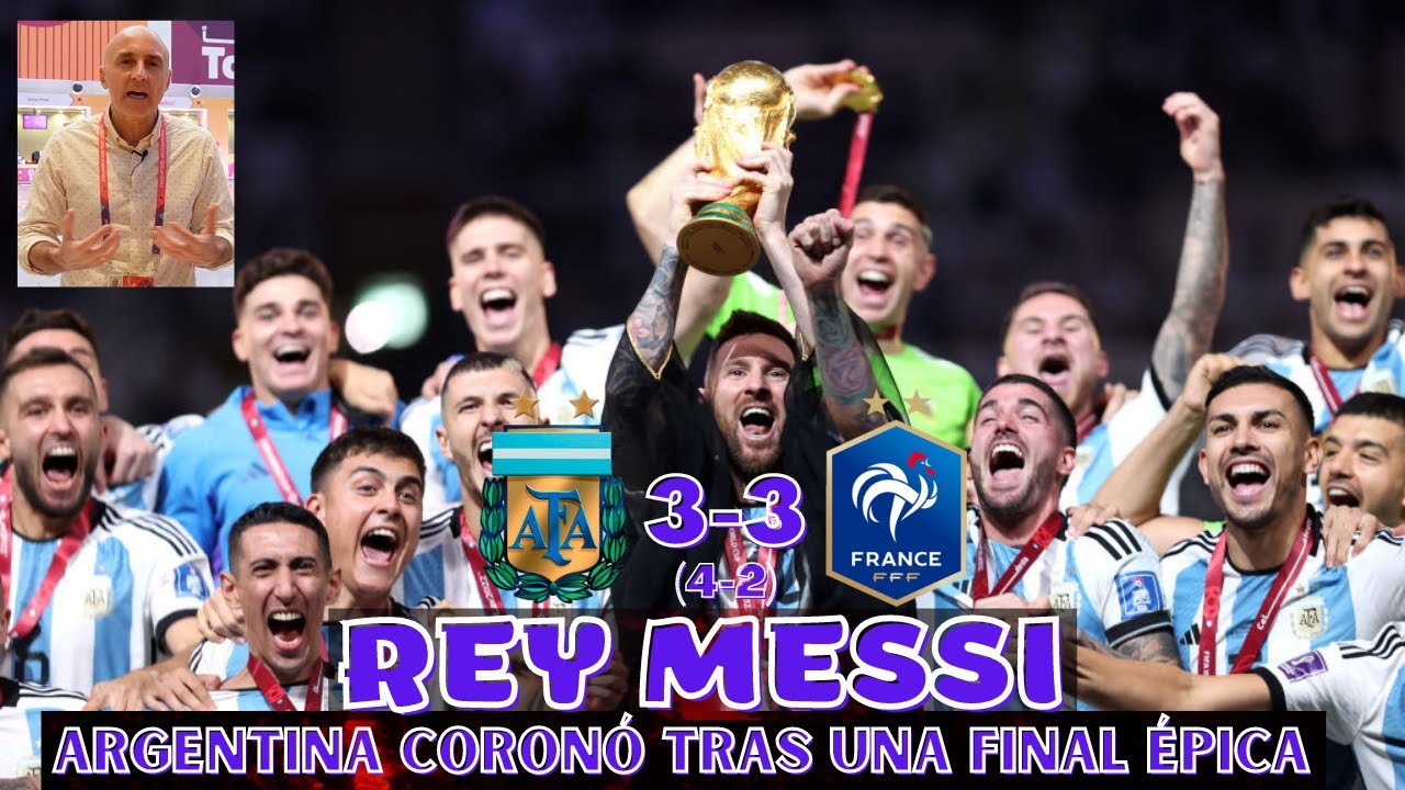 MESSI EL REY DEL MUNDIAL Y ARGENTINA CAMPEONA TRAS UNA FINAL ÉPICA. GRAN MBAPPÉ EN FRANCIA.