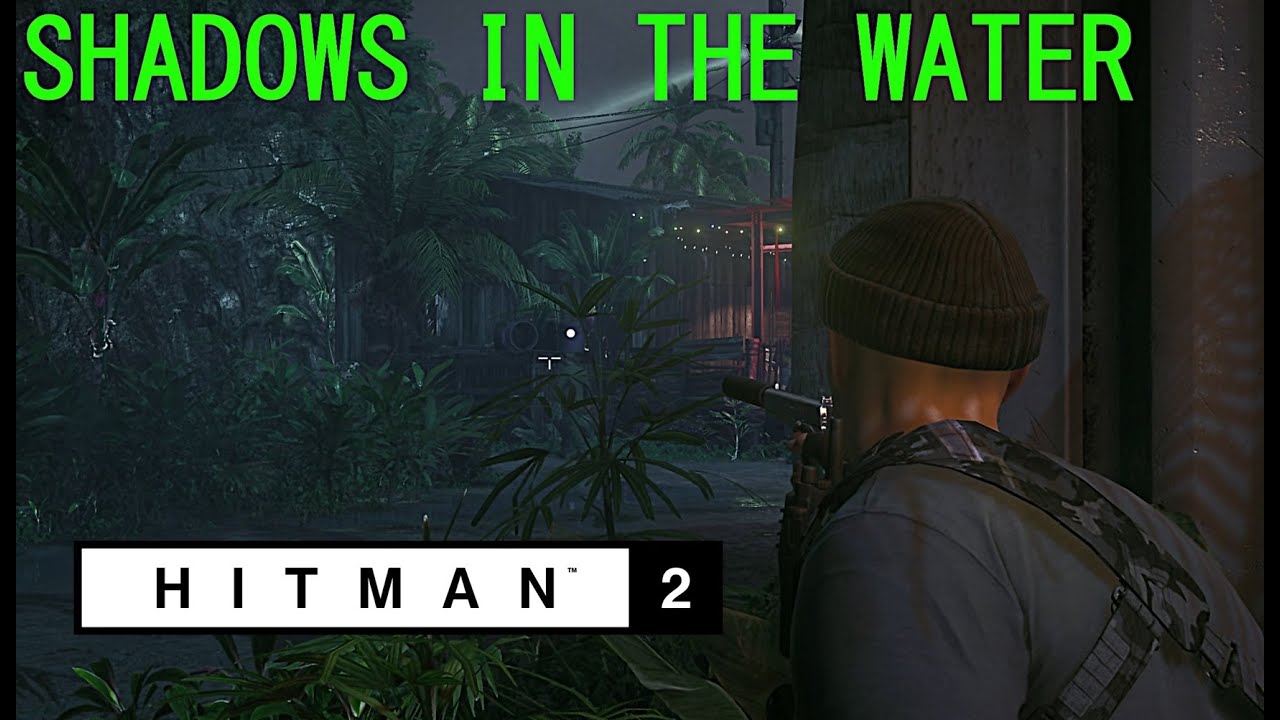 Shadows In The Water - Part 1 | Hitman 2